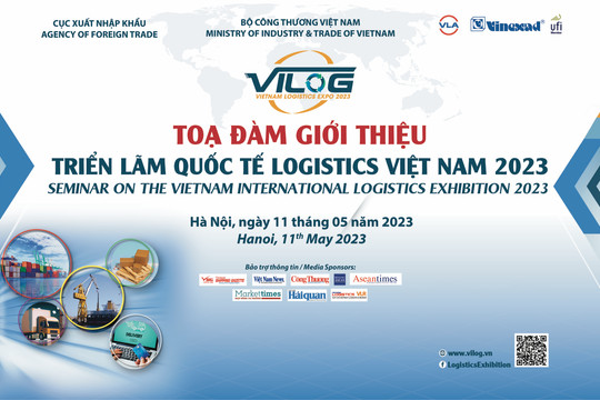 Ngày 11/5 sẽ diễn ra Tọa đàm giới thiệu Triển lãm Quốc tế Logistics Việt Nam 2023