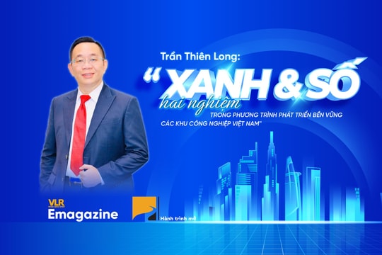 Trần Thiên Long: "Xanh & Số - hai nghiệm trong phương trình phát triển bền vững các khu công nghiệp Việt Nam"