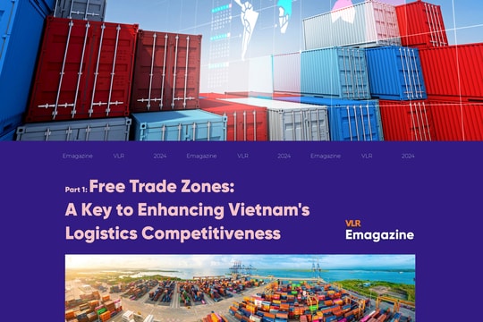 Part 1: Free Trade Zones: A Key to Enhancing Vietnam's Logistics Competitiveness