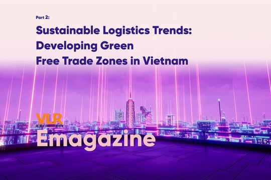 Part 2: Sustainable Logistics Trends: Developing Green Free Trade Zones in Vietnam