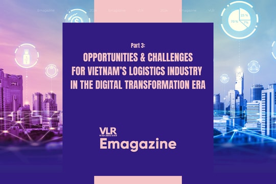 Part 3: Opportunities and Challenges for Vietnam’s Logistics Industry in the Digital Transformation Era