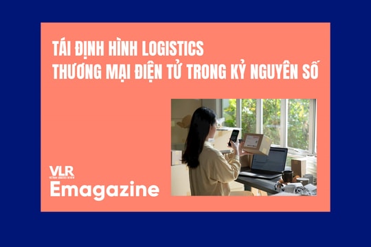 Tái định hình logistics thương mại điện tử trong kỷ nguyên số