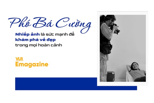 Phó Bá Cường - Nhiếp ảnh là sức mạnh để khám phá vẻ đẹp trong mọi hoàn cảnh