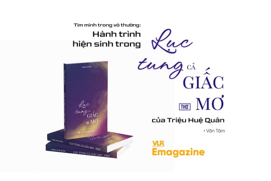 Tìm mình trong vô thường: 
Hành trình hiện sinh trong Lục tung cả giấc mơ của Triệu Huệ Quân
 đề
