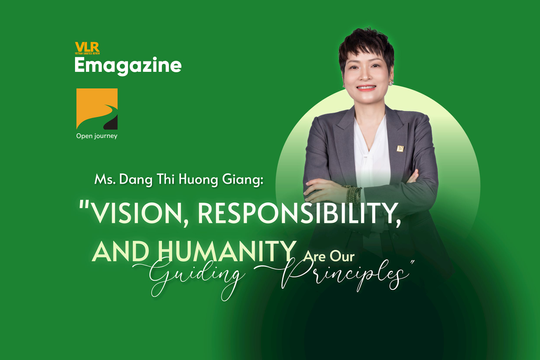 Ms. Dang Thi Huong Giang: "Vision, Responsibility, and Humanity Are Our Guiding Principles"