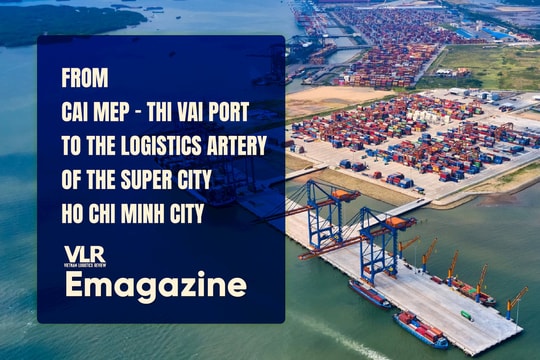 From Cai Mep – Thi Vai Port to the Logistics Artery of the Super City Ho Chi Minh City