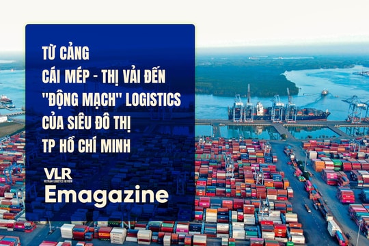 Từ cảng Cái  Mép – Thị Vải đến "động mạch" logistics của siêu đô thị 
TP Hồ Chí  Minh
