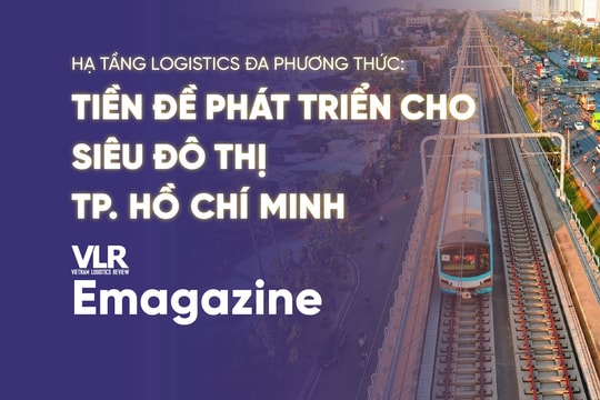 Hạ tầng logistics đa phương thức: Tiền đề phát triển cho siêu đô thị TP. Hồ Chí Minh