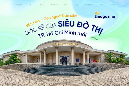 Văn hóa – Con người bản sắc: Gốc rễ của siêu đô thị TP. Hồ Chí Minh mới