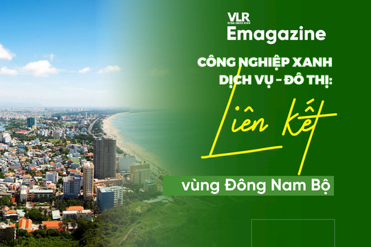Công nghiệp xanh – dịch vụ – đô thị: Liên kết vùng Đông Nam Bộ