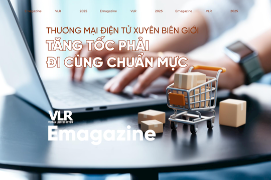 Thương mại điện tử xuyên biên giới: tăng tốc phải đi cùng chuẩn mực