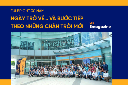 Fulbright 30 năm: Ngày trở về… và bước tiếp theo những chân trời mới
