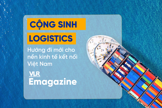 Cộng Sinh Logistics - Hướng Đi Mới Cho Nền Kinh Tế Kết Nối Việt Nam
