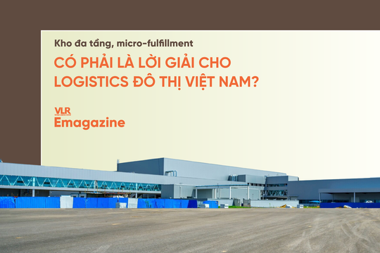 Kho đa tầng, micro-fulfillment có phải là lời giải cho logistics đô thị Việt Nam?