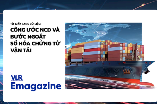 Từ giấy sang dữ liệu: Công ước NCD và bước ngoặt số hóa chứng từ vận tải