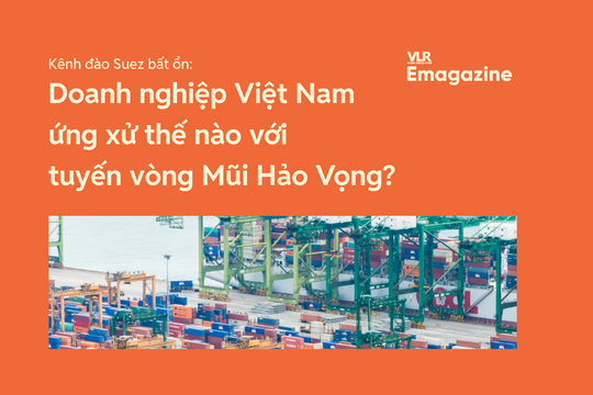 Kênh đào Suez bất ổn: Doanh nghiệp Việt Nam ứng xử thế nào với tuyến vòng Mũi Hảo Vọng?