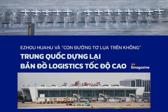 Ezhou Huahu và “Con đường tơ lụa trên không”: Trung Quốc dựng lại bản đồ logistics tốc độ cao