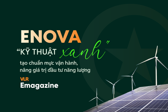 ENOVA - “Kỹ thuật xanh” tạo chuẩn mực vận hành, nâng giá trị đầu tư năng lượng