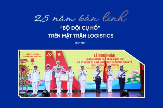 25 năm bản lĩnh, “Bộ đội Cụ Hồ” trên mặt trận Logistics