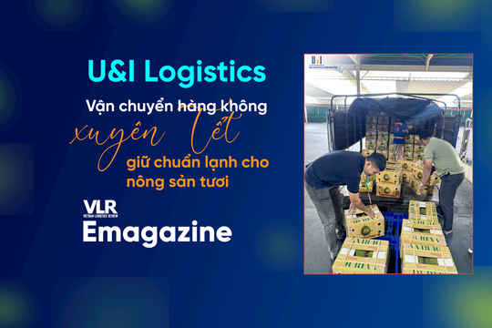 U&I Logistics: Vận chuyển hàng không xuyên Tết, giữ chuẩn lạnh cho nông sản tươi