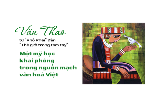 Văn Thao - từ “Phố Phái” đến “Thế giới trong tầm tay”: Một mỹ học khai phóng trong nguồn mạch văn hoá Việt