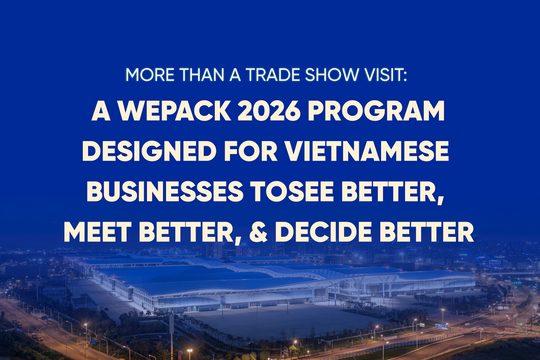 More than a trade show visit: a WEPACK 2026 program designed for Vietnamese businesses to see better, meet better, and decide better