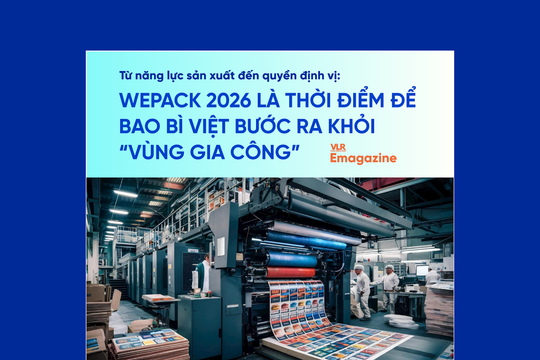 Từ năng lực sản xuất đến quyền định vị: WEPACK 2026 là thời điểm để bao bì Việt bước ra khỏi 'vùng gia công'