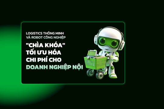 Logistics thông minh và Robot công nghiệp: "Chìa khóa" tối ưu hóa chi phí cho doanh nghiệp nội