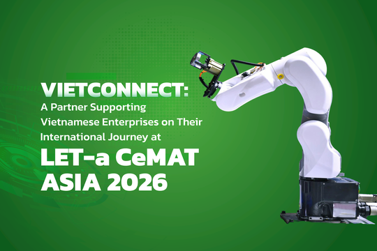 VIETCONNECT: A Partner Supporting Vietnamese Enterprises on Their International Journey at LET-a CeMAT ASIA 2026