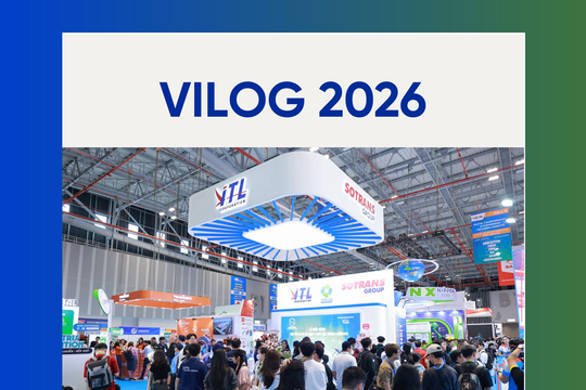 Triển Lãm Quốc Tế Logistics Việt Nam Lần Thứ 4 (Vilog 2026): Nền tảng kết nối toàn diện của ngành logistics
