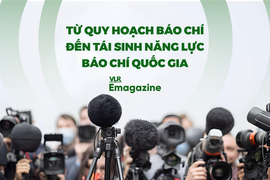 Từ quy hoạch báo chí đến tái sinh năng lực báo chí quốc gia