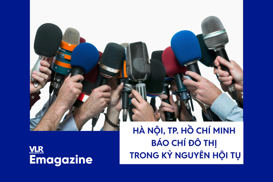Hà Nội, TP. Hồ Chí Minh và hình hài mới của báo chí đô thị trong kỷ nguyên hội tụ