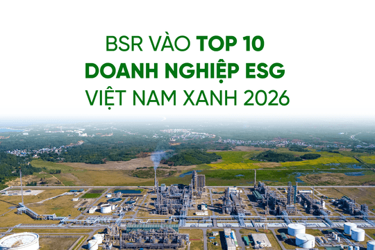 BSR vào Top 10 Doanh nghiệp ESG Việt Nam Xanh 2026: Dấu ấn lọc hóa dầu trong chuyển đổi xanh