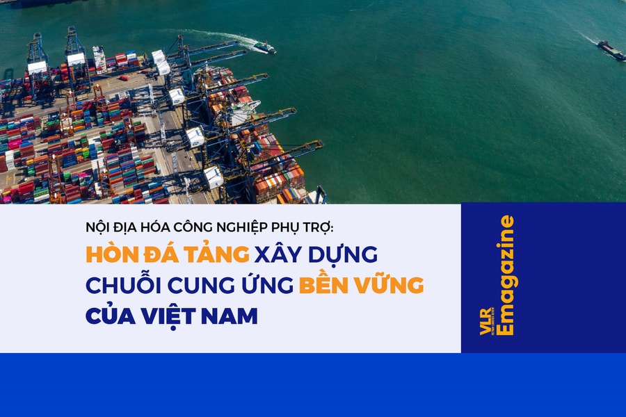 Nội địa hóa công nghiệp phụ trợ: Hòn đá tảng xây dựng chuỗi cung ứng bền vững của Việt Nam
