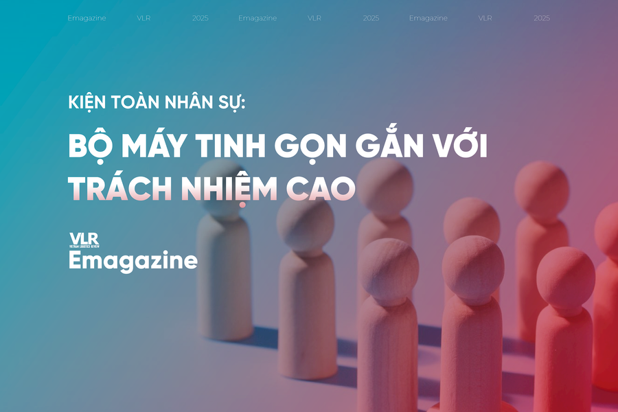 Kiện toàn nhân sự: Bộ máy tinh gọn gắn với trách nhiệm cao