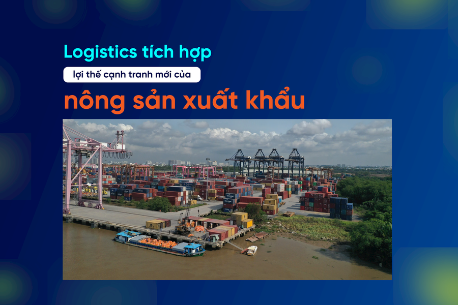 Logistics tích hợp: lợi thế cạnh tranh mới của nông sản xuất khẩu